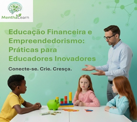 Educa&ccedil;&atilde;o Financeira e Empreendedorismo: Pr&aacute;ticas para Educadores Inovadores